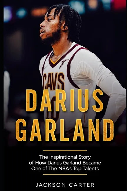 Darius Garland: The Inspirational Story of How Darius Garland Became One Of The NBA's Top Talents - Paperback