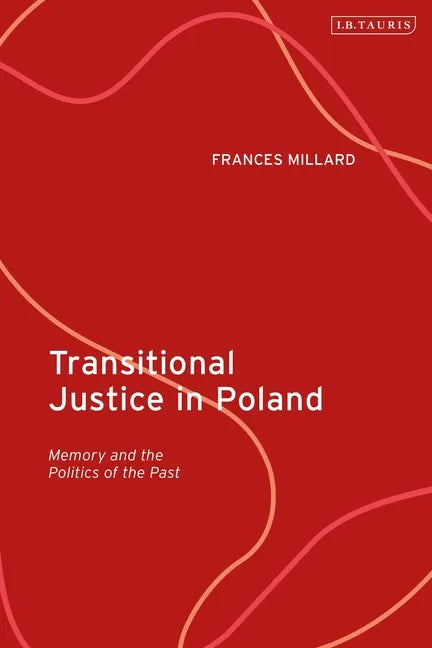 Transitional Justice in Poland: Memory and the Politics of the Past - Paperback