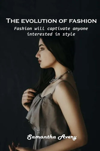 The evolution of fashion: Fashion will captivate anyone interested in style - Paperback