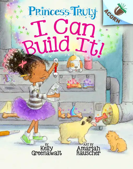 I Can Build It!: An Acorn Book (Princess Truly #3): Volume 3 - Hardcover