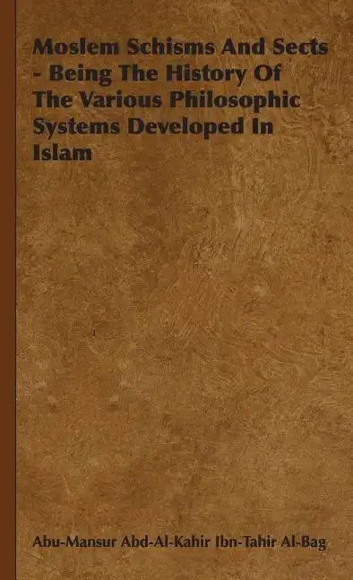 Moslem Schisms and Sects - Being the History of the Various Philosophic Systems Developed in Islam - Hardcover
