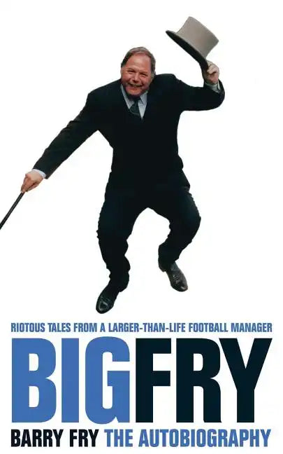 Big Fry: Barry Fry: The Autobiography - Paperback