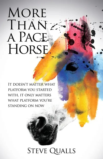 More Than a Pace Horse: It doesn't matter what platform you started with, it only matters what platform you're standing on now - Paperback