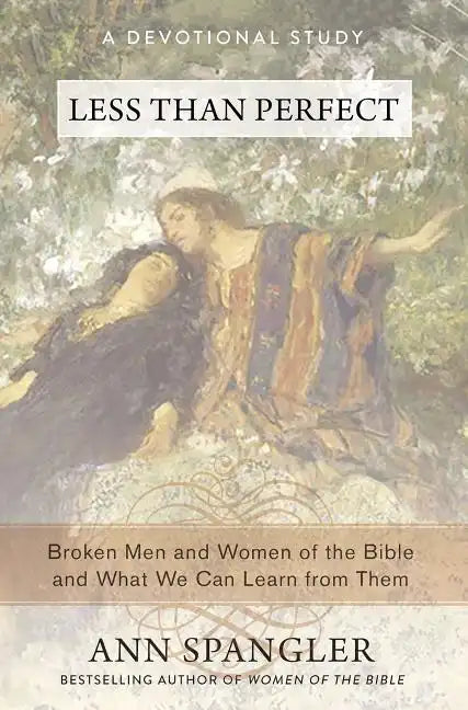 Less Than Perfect: Broken Men and Women of the Bible and What We Can Learn from Them - Paperback