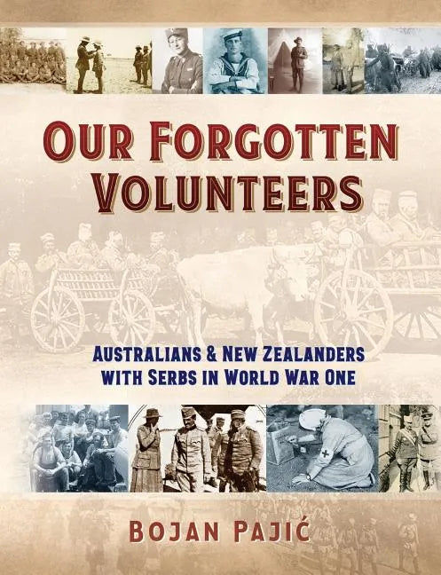 Our Forgotten Volunteers: Australians and New Zealanders with Serbs in World War One - Paperback