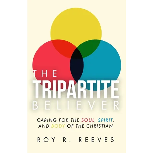 The Tripartite Believer: Caring for the Soul, Spirit and Body of the Christian - Paperback