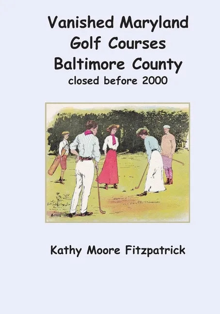 Vanished Maryland Golf Courses Baltimore County closed before 2000 - Paperback