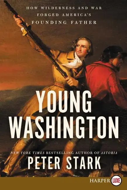 Young Washington: How Wilderness and War Forged America's Founding Father - Paperback