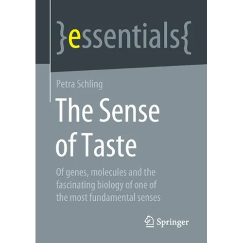 The Sense of Taste: Of Genes, Molecules and the Fascinating Biology of One of the Most Fundamental Senses - Paperback
