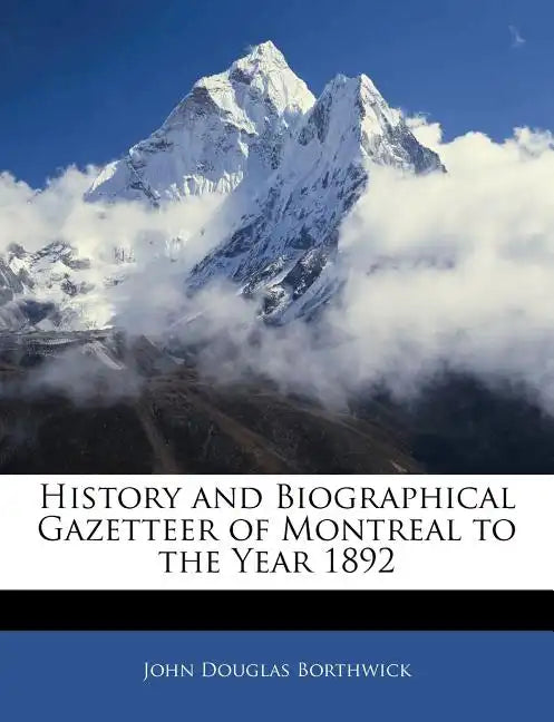 History and Biographical Gazetteer of Montreal to the Year 1892 - Paperback