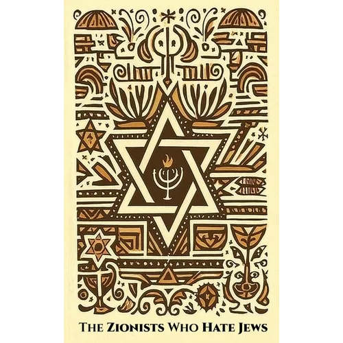 The ZIONISTS who HATE JEWS - Hardcover