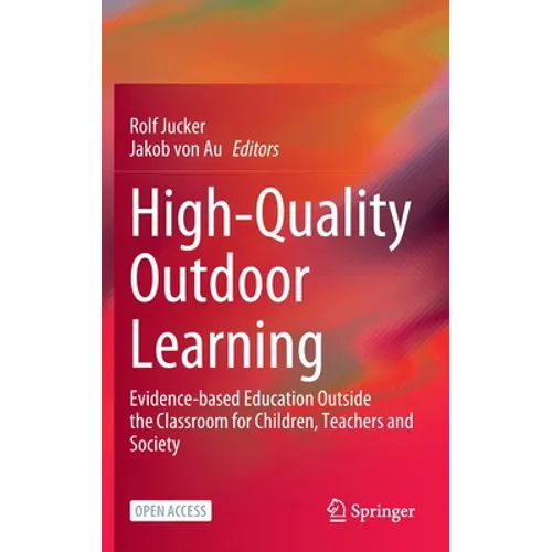 High-Quality Outdoor Learning: Evidence-Based Education Outside the Classroom for Children, Teachers and Society