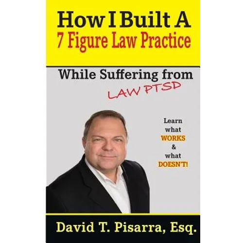 How I Built A 7 Figure Law Practice: While Suffering From 