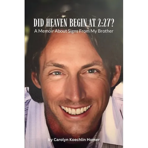 Did Heaven Begin at 2: 27?: A Memoir About Signs From My Brother - Paperback