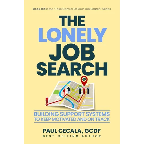 The Lonely Job Search: Building Support Systems To Keep Motivated and On Track - Paperback