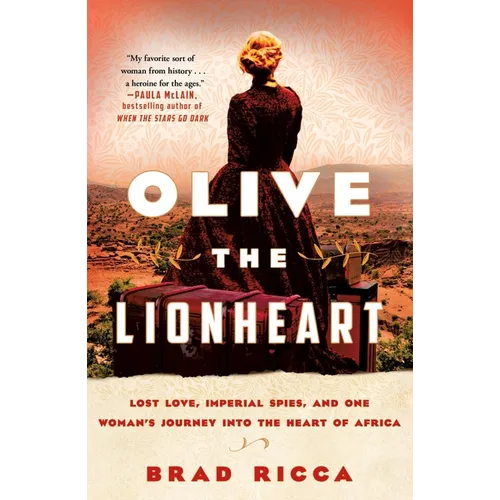 Olive the Lionheart: Lost Love, Imperial Spies, and One Woman's Journey Into the Heart of Africa - Paperback