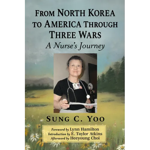 From North Korea to America Through Three Wars: A Nurse's Journey - Paperback
