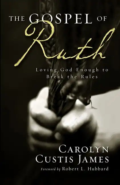 The Gospel of Ruth: Loving God Enough to Break the Rules - Paperback