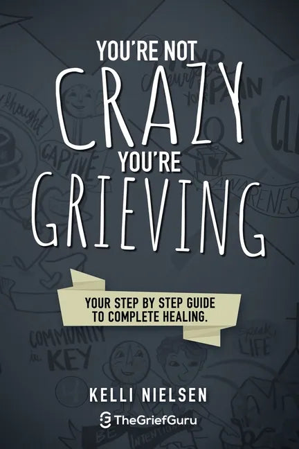 You're Not Crazy, You're Grieving: Your step by step guide to accelerated and complete healing. - Paperback