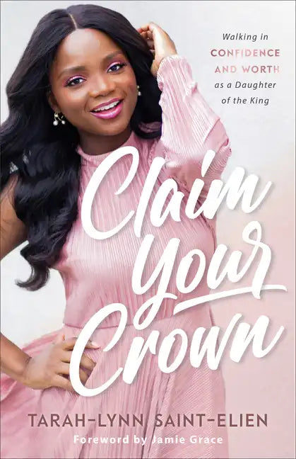 Claim Your Crown: Walking in Confidence and Worth as a Daughter of the King - Paperback