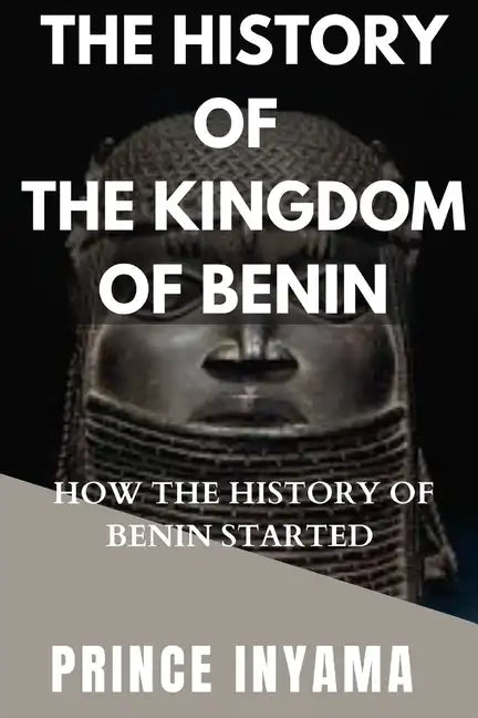 The History of the Kingdom of Benin: How the History of Benin Started - Paperback