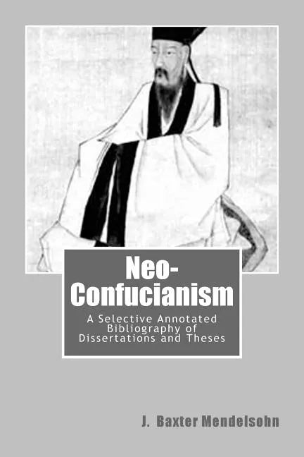 Neo-Confucianism: A Selective Annotated Bibliography of Dissertations and Theses - Paperback
