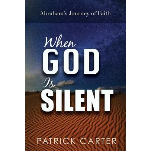When God Is Silent: Abraham's Journey of Faith - Paperback