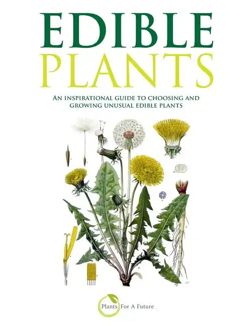 Edible Plants: An inspirational guide to choosing and growing unusual edible plants - Paperback