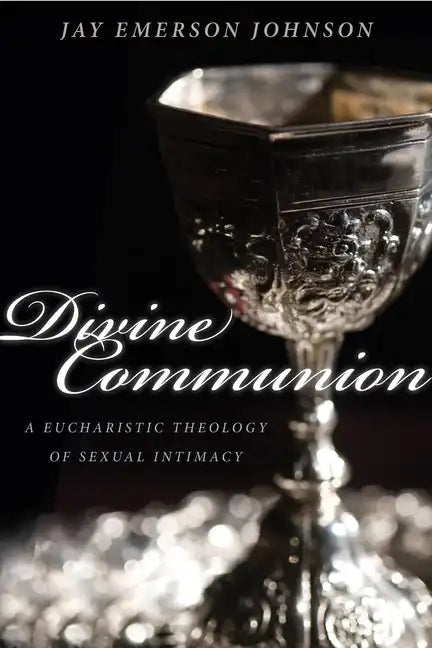 Divine Communion: A Eucharistic Theology of Sexual Intimacy - Paperback