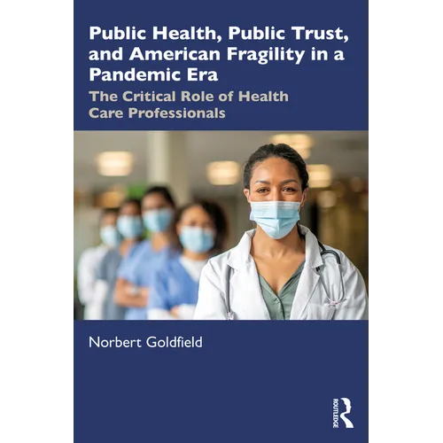 Public Health, Public Trust and American Fragility in a Pandemic Era: The Critical Role of Health Care Professionals - Paperback