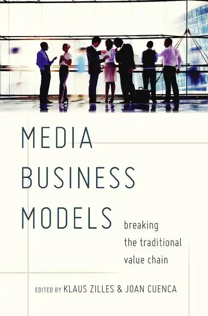 Media Business Models: Breaking the Traditional Value Chain - Paperback