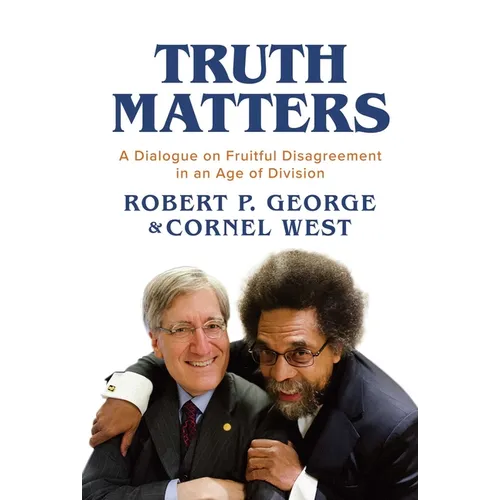 Truth Matters: A Dialogue on Fruitful Disagreement in an Age of Division - Paperback