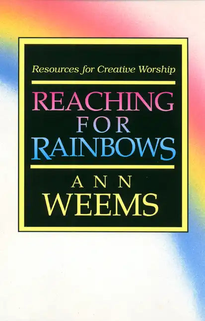 Reaching for Rainbows: Resources for Creative Worship - Paperback