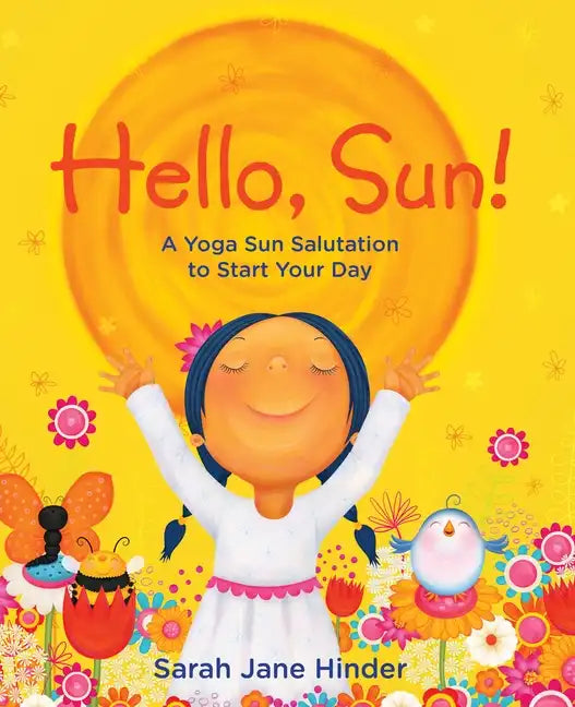 Hello, Sun!: A Yoga Sun Salutation to Start Your Day - Hardcover