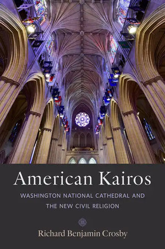American Kairos: Washington National Cathedral and the New Civil Religion - Hardcover