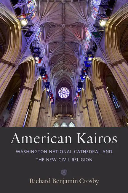 American Kairos: Washington National Cathedral and the New Civil Religion - Hardcover