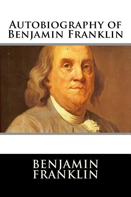 Autobiography of Benjamin Franklin - Paperback