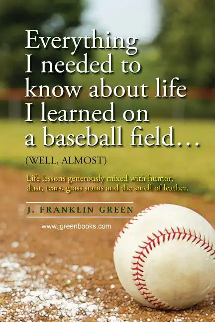 Everything I needed to know about life I learned on a baseball field - Paperback