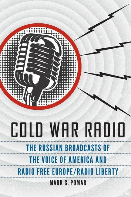 Cold War Radio: The Russian Broadcasts of the Voice of America and Radio Free Europe/Radio Liberty - Hardcover