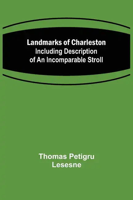 Landmarks of Charleston: Including description of An Incomparable Stroll - Paperback