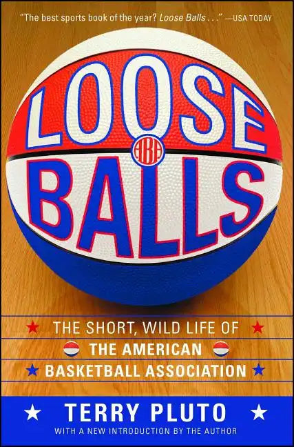 Loose Balls: The Short, Wild Life of the American Basketball Association - Paperback