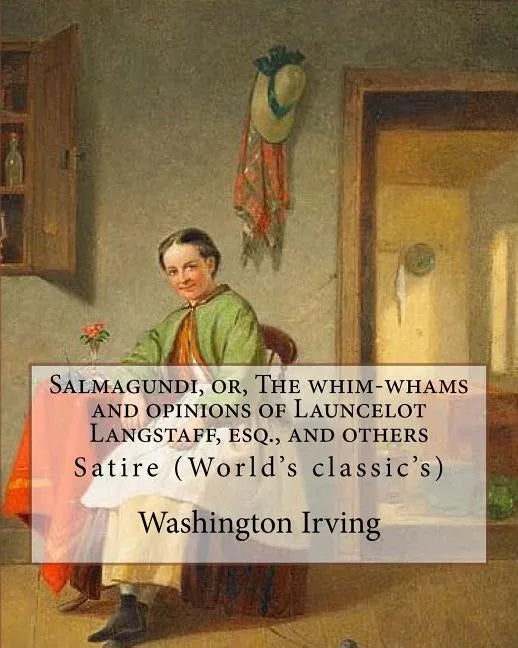 Salmagundi, or, The whim-whams and opinions of Launcelot Langstaff, esq., and others. By: Washington Irving, By: William Irving (1706-1821), By: : Sat - Paperback