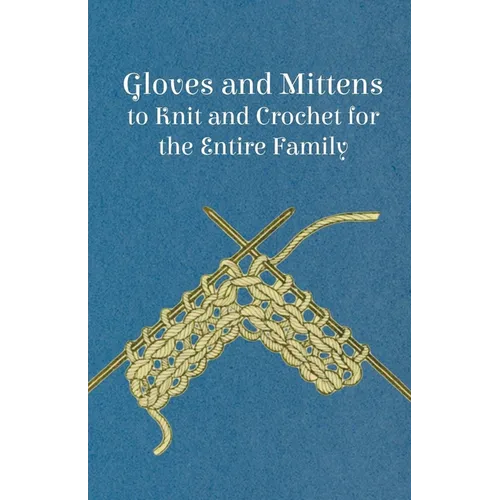 Gloves and Mittens to Knit and Crochet for the Entire Family - Paperback