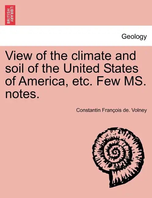 View of the Climate and Soil of the United States of America, Etc. Few Ms. Notes. - Paperback