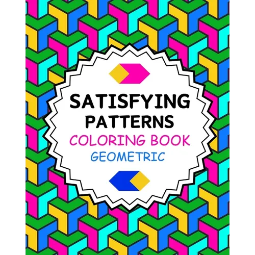 Satisfying Patterns Coloring Book Geometric: Simple and Stress Relief Designs for Grown-Ups and Seniors - Paperback