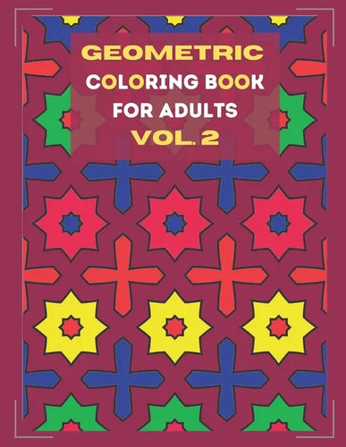 Geometric coloring book for adults Vol. 2: Beautiful geometric patterns - paint for relaxation and stress relief! - Paperback