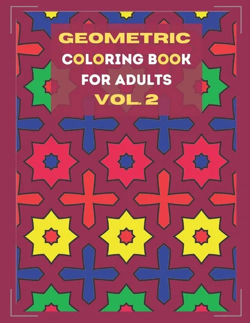 Geometric coloring book for adults Vol. 2: Beautiful geometric patterns - paint for relaxation and stress relief! - Paperback