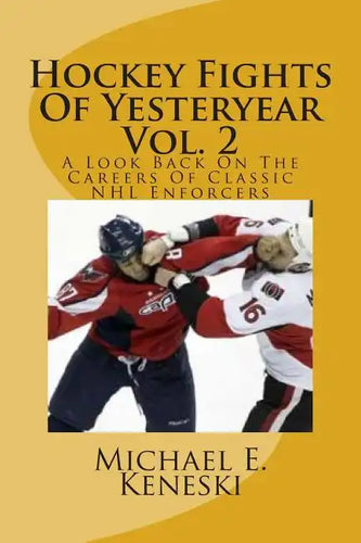 Hockey Fights Of Yesteryear Vol. 2: A Look Back On The Careers Of Classic NHL Enforcers - Paperback