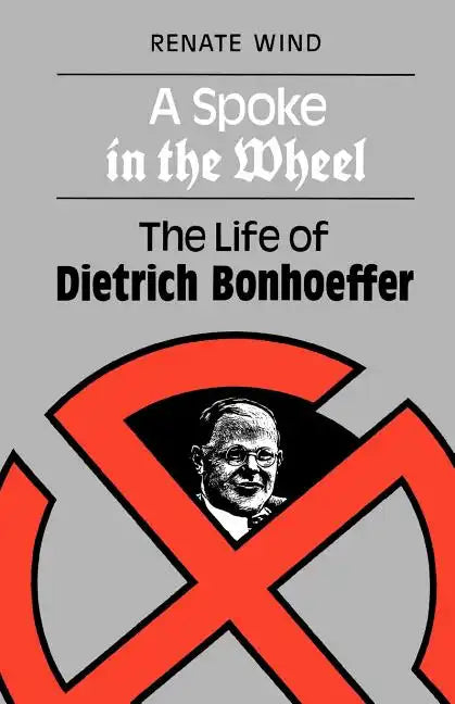A Spoke in the Wheel: The Life of Dietrich Bonhoeffer - Paperback