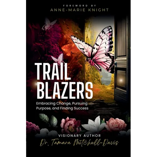 Trailblazers: Embracing Change, Pursuing Purpose, and Finding Success - Paperback